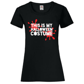 Ladies This is my Halloween Costume Tshirt